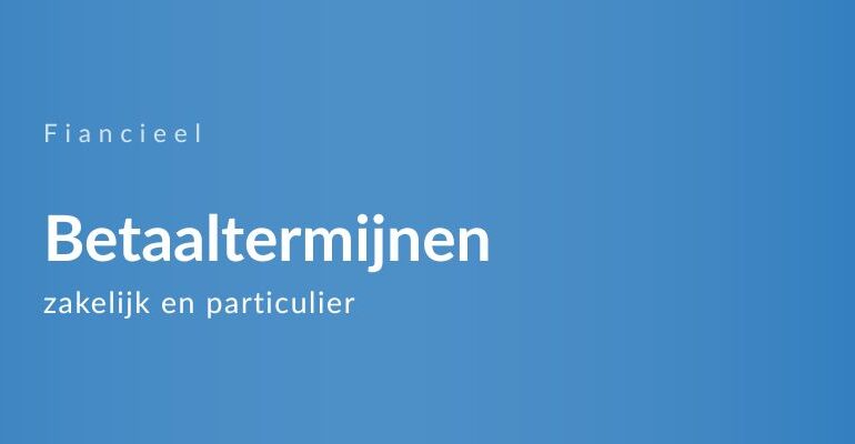 Betaaltermijnen zakelijk en particulier