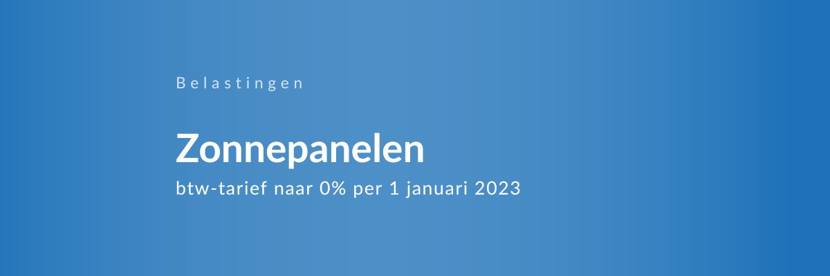 Btw-tarief op zonnepanelen 0% per 01-01-2023