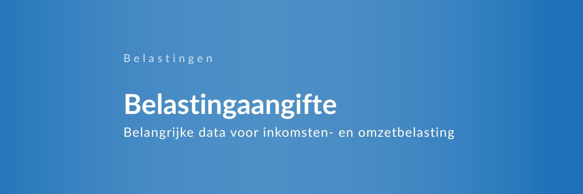 Wanneer moet je welke belastingaangiftes doen?