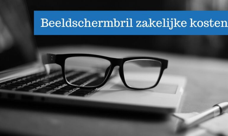 beeldschermbril-zakelijk-aftrekbaar-zakelijke-kosten-computerbril-beeldschermbril-administratie-belastingdienst